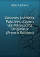 Oeuvres In?dites. Publi?es d'apr?s les Manuscrits Originaux (French Edition), Abel Lefranc 