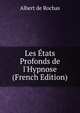 Les ?tats Profonds de l'Hypnose (French Edition), Albert de Rochas 