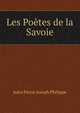 Les Poetes de la Savoie, Jules Pierre Joseph Philippe 