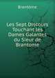 Les Sept Discours Touchant les Dames Galantes du Sieur de Brantome, Brantome 