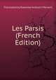 Les Parsis (French Edition), Translated by Ratanbai Ardeshir Menant 