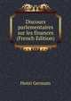 Discours parlementaires sur les finances (French Edition), Henri Germain 