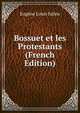 Bossuet et les Protestants (French Edition), Eugene Louis Julien 