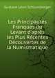 Les Principaut?s Franques du Levant d'apr?s les Plus R?centes D?couvertes de la Numismatique, Gustave Leon Schlumberger 