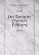Les Decores (French Edition), Frantz Jourdain 