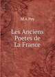 Les Anciens Poetes de La France, M A Pey 