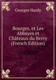 Bourges, et Les Abbayes et Chateaux du Berry (French Edition), Georges Hardy 