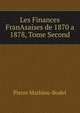 Les Finances FranAsaises de 1870 a 1878, Tome Second, Pierre Mathieu-Bodet 
