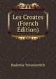 Les Croates (French Edition), Radonia Yovanovitch 