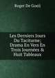 Les Derniers Jours Du Taciturne; Drama En Vers En Trois Journ?es & Huit Tableaux, Roger De Goeij 