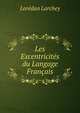 Les Excentricites du Langage Francais, Loredan Larchey 
