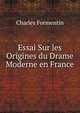 Essai Sur les Origines du Drame Moderne en France, Charles Formentin 