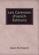 Les Caresses (French Edition), Jean Richepin 