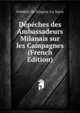Depeches des Ambassadeurs Milanais sur les Campagnes (French Edition), Frederic De Gingins-La-Sarra 