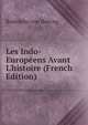 Les Indo-Europ?ens Avant L'histoire (French Edition), Rodolpho von Ihering 