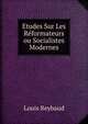 Etudes Sur Les Reformateurs ou Socialistes Modernes, Louis Reybaud 