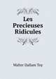 Les Precieuses Ridicules, Walter Dallam Toy 