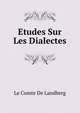 Etudes Sur Les Dialectes, Le Comte De Landberg 