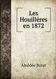 Les Houilleres en 1872, Amedee Burat 