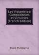 Les Violonistes: Compositeurs et Virtuoses (French Edition), Marc Pincherle 