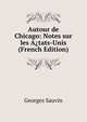 Autour de Chicago: Notes sur les A?tats-Unis (French Edition), Georges Sauvin 