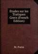 Etudes sur les Tratiques Grecs (French Edition), M. Patin 