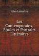 Les Contemporains; Etudes et Portraits Litteraires, Jules Lemaitre 