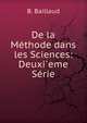De la Methode dans les Sciences: Deuxi`eme Serie, B. Baillaud 
