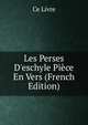 Les Perses D'eschyle Pi?ce En Vers (French Edition), Ce Livre 