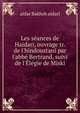 Les s?ances de Haidari, ouvrage tr. de l'hindoustani par l'abb? Bertrand, suivi de l'?l?gie de Miski, aidar Bakhsh aidari 