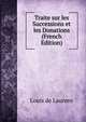 Traite sur les Successions et les Donations (French Edition), Louis de Laurens 