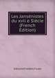 Les Jansenistes du xvii e Siecle (French Edition), Edmond Frederic Fuzet 