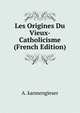 Les Origines Du Vieux-Catholicisme (French Edition), A. kannengieser 