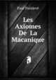 Les Axiomes De La Macanique, Paul Painleve 
