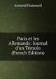 Paris et les Allemands: Journal d'un T?moin (French Edition), Armand Dumesnil 