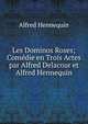 Les Dominos Roses; Comedie en Trois Actes par Alfred Delacour et Alfred Hennequin, Alfred Hennequin 