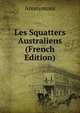 Les Squatters Australiens (French Edition), Heinrich Kretschmayr 