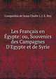 Les Fran?ais en ?gypte: ou, Souvenirs des Campagnes D'Egypte et de Syrie, Companhia de Jesus Chalbr J. J. E. Roy 