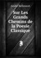 Sur Les Grands Chemins de la Poesie Classique, Andre Bellessort 
