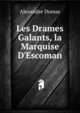 Les Drames Galants, la Marquise D'Escoman, Alexandre Dumas 
