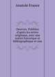 Oeuvres. Publi?es d'apr?s les textes originaux, avec une notice historique et bibliographique et une, Анатоль Франс 