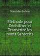 Methode pour Dechiffrer et Transcrire les noms Sanscrits, Stanislas Julien 