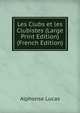 Les Clubs et les Clubistes (Large Print Edition) (French Edition), Alphonse Lucas 