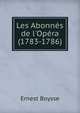 Les Abonn?s de l'Op?ra (1783-1786), Ernest Boysse 
