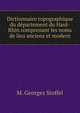 Dictionnaire topographique du departement du Haut-Rhin comprenant les noms de lieu anciens et modern, M. Georges Stoffel 