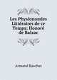 Les Physionomies Litteraires de ce Temps: Honore de Balzac, Armand Baschet 