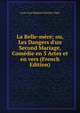 La Belle-m?re; ou, Les Dangers d'un Second Mariage, Com?die en 5 Actes et en vers (French Edition), Louis Jean Baptiste Etienne Vigee 