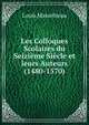 Les Colloques Scolaires du Seizieme Siecle et leurs Auteurs (1480-1570), Louis Massebieau 