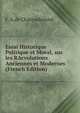 Essai Historique Politique et Moral, sur les RAcvolutions Anciennes et Modernes (French Edition), F. A.de Chateaubriand 