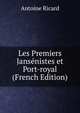 Les Premiers Jansenistes et Port-royal (French Edition), Antoine Ricard 